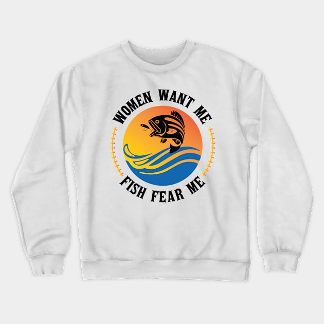 Woman Want Me Fish Fear Me Joke Gift For Men Gift Idea Crewneck Sweatshirt by Art master